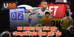 Khám Phá BTi Sports U88 – Sảnh Thể Thao Uy Tín Hàng Đầu