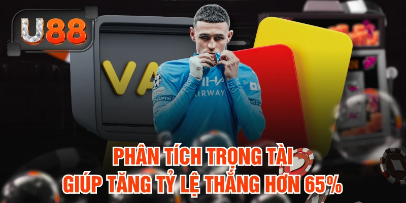 Phân tích trọng tài giúp tăng tỷ lệ thắng hơn 65%