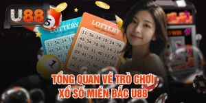 Tổng quan về trò chơi xổ số miền Bắc U88