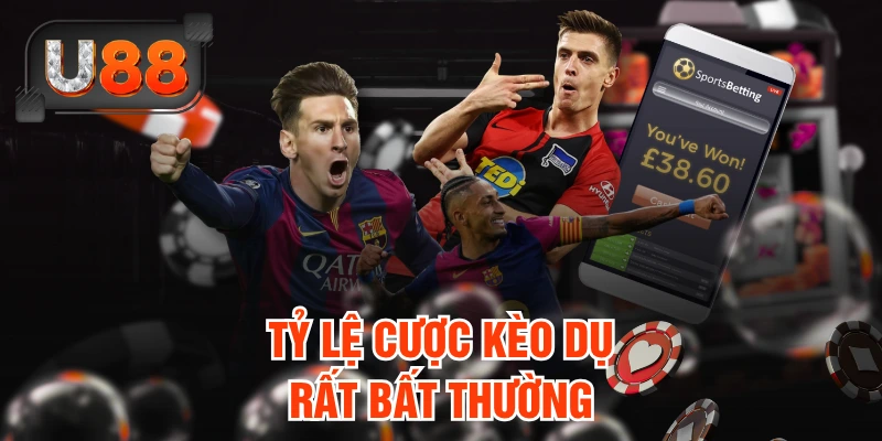 Tỷ lệ cược kèo dụ rất bất thường